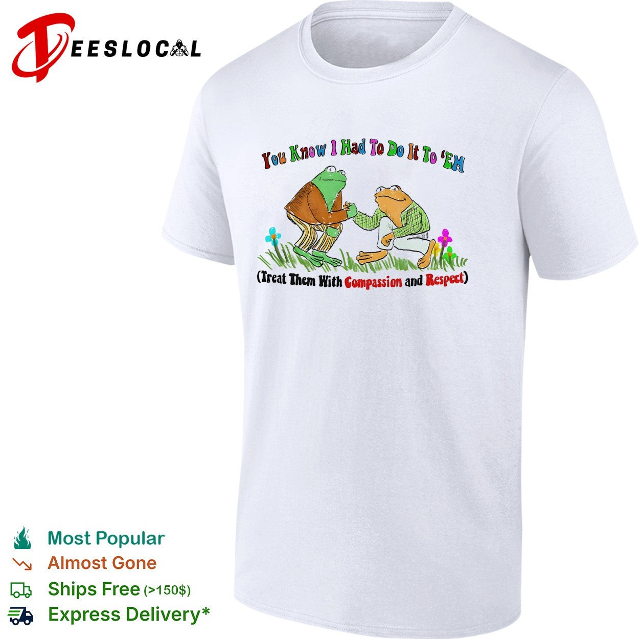 You know I had to do it to ’em compassion and respect frogs shirt