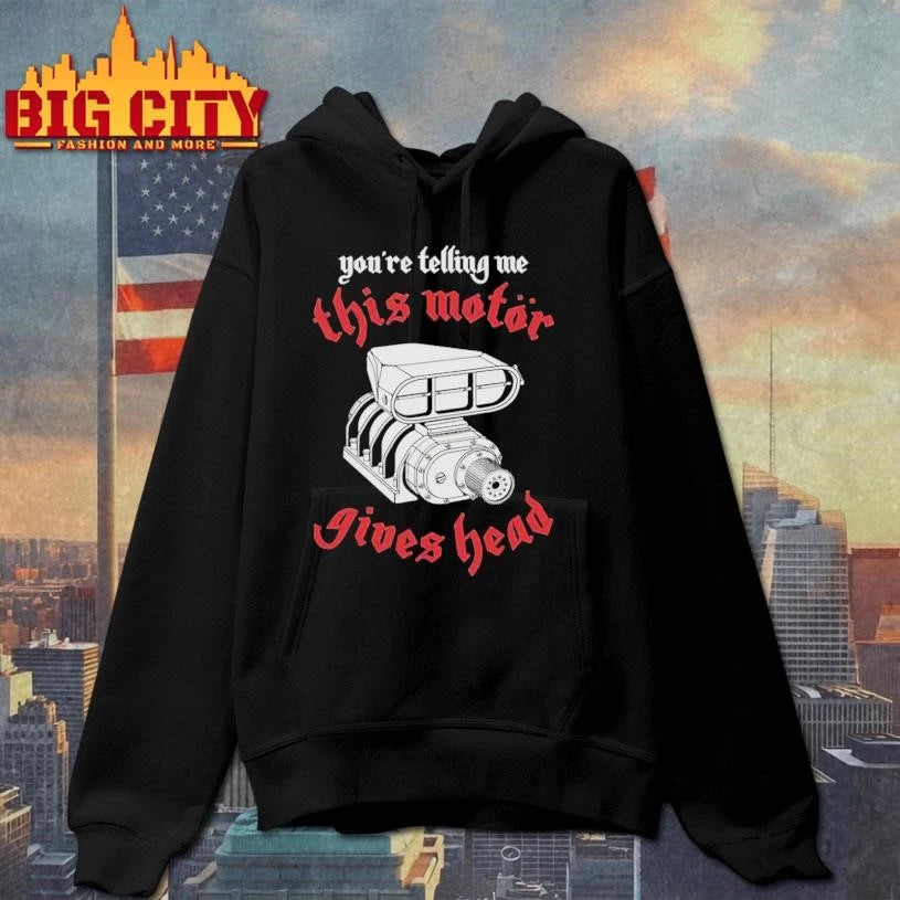 You’Re Telling Me This Motor Gives Head Graphic Shirt