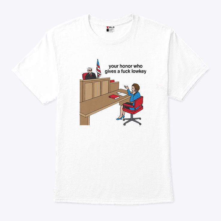 Your Honor Who Gives A Fuck Lowkey T Shirt
