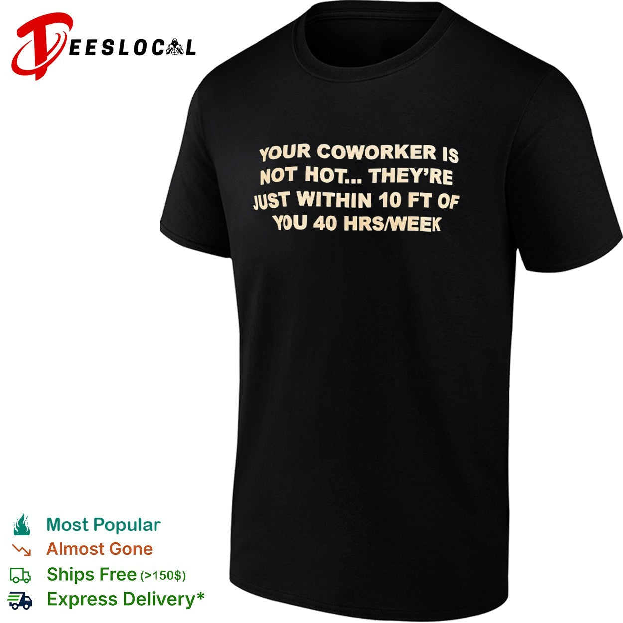 Your coworker is not hot they are just within 10 ft of you 40 hrs week shirt