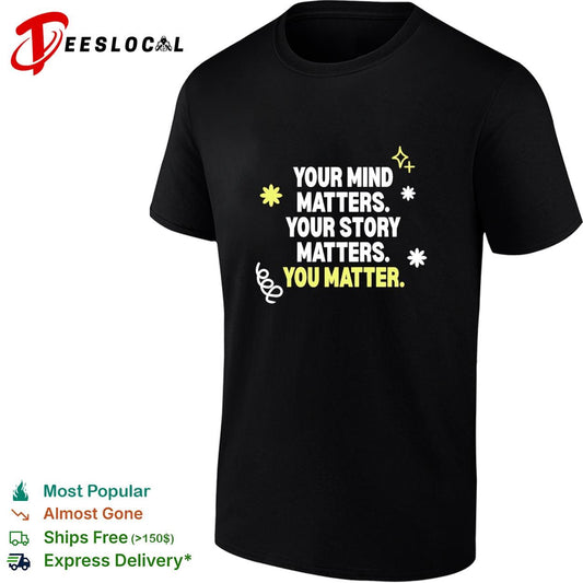 Your mind matters your story matters you matter shirt