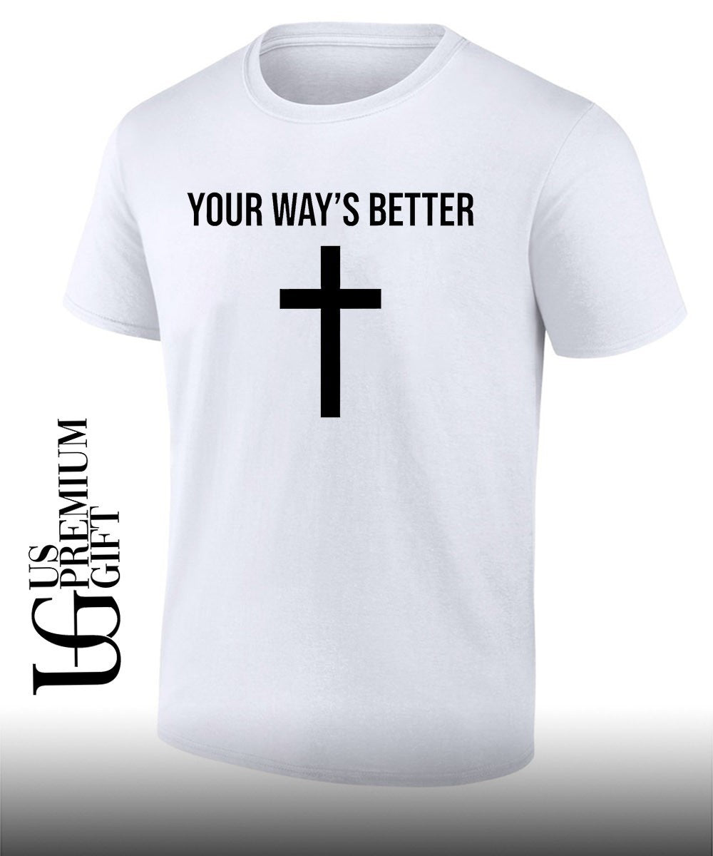 Your ways better Christian cross religious faith worship shirt