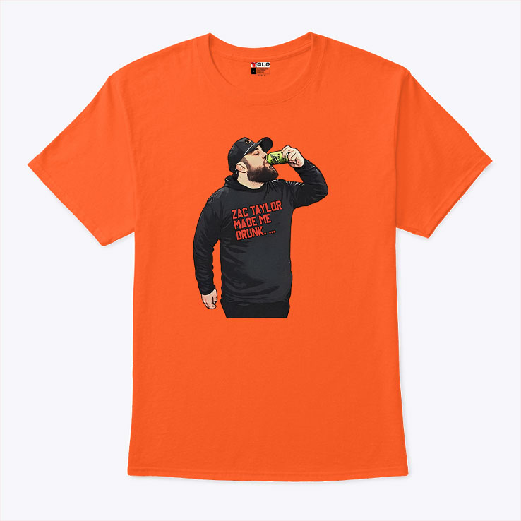 Zac Taylor Made Me Drunk T Shirt