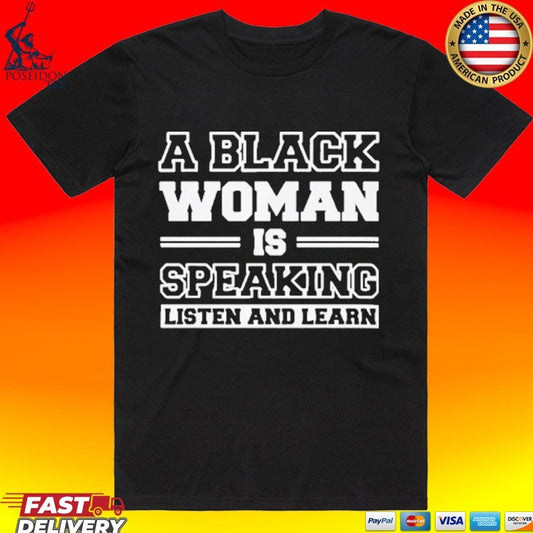 A Black Woman Is Speaking Listen And Learn T-shirt