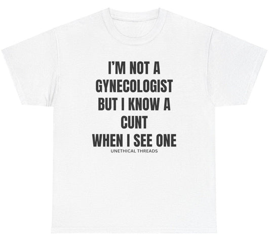 I'm Not A Gynecologist Tee