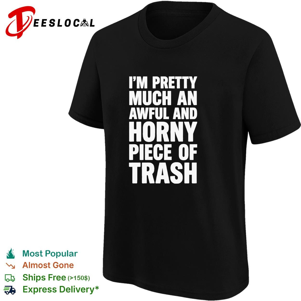 I’m pretty much an awful and horny piece of trash funny bold text shirt