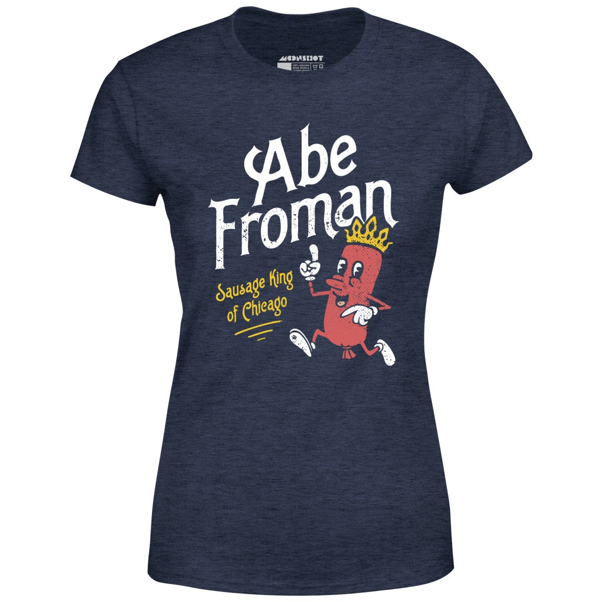 Abe Froman - Sausage King of Chicago - Women's T-Shirt