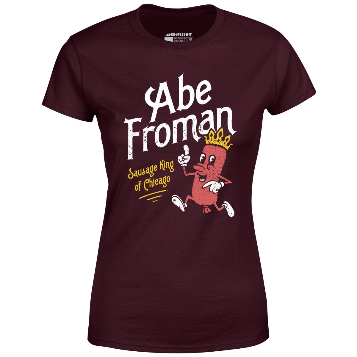Abe Froman - Sausage King of Chicago - Women's T-Shirt