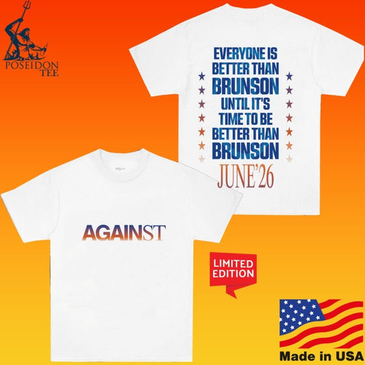 Against Lab Prove It Everyone Is Better Than Brunson Until It’s Time To Be Better Than Brunson June 26 T-shirt