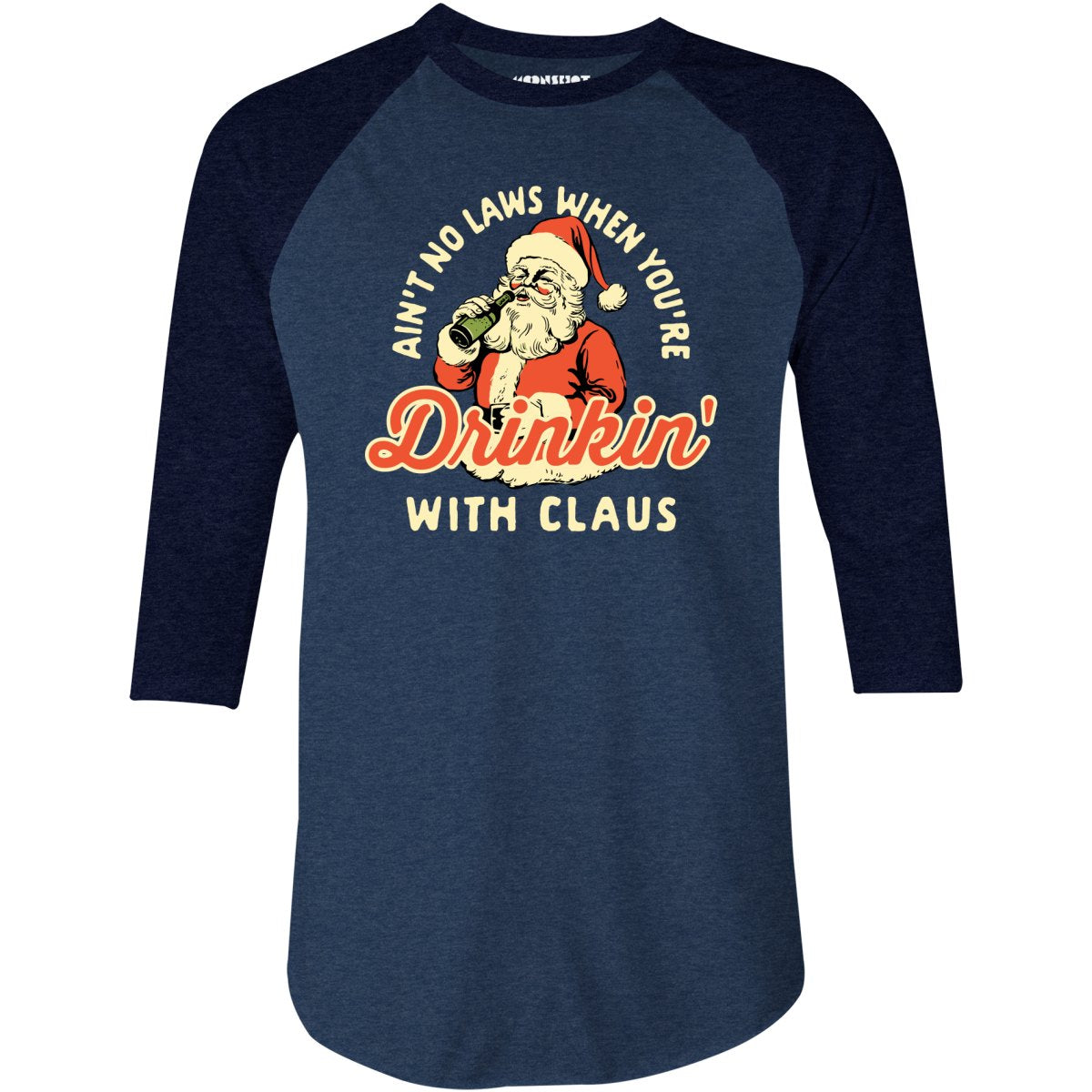Ain't No Laws When You're Drinkin' With Claus - 3/4 Sleeve Raglan T-Shirt
