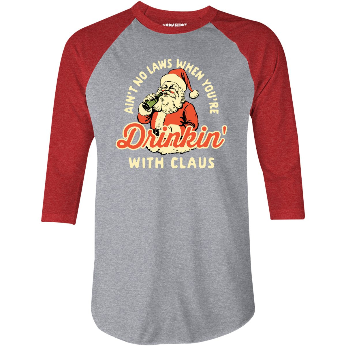 Ain't No Laws When You're Drinkin' With Claus - 3/4 Sleeve Raglan T-Shirt