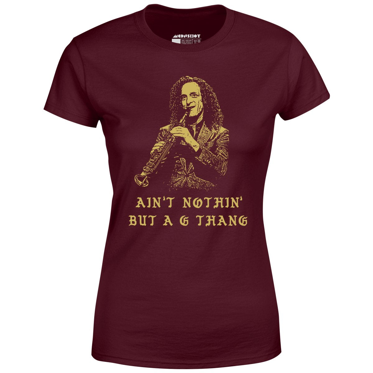 Ain't Nothin' But a G Thang - Women's T-Shirt