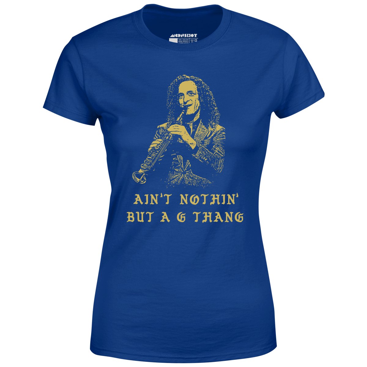 Ain't Nothin' But a G Thang - Women's T-Shirt