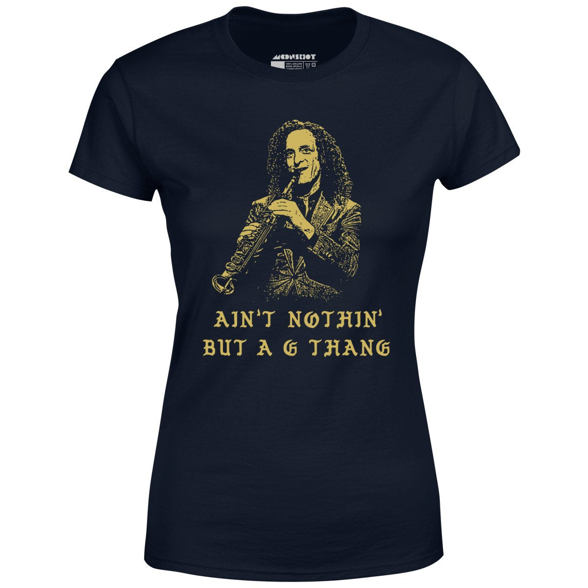 Ain't Nothin' But a G Thang - Women's T-Shirt