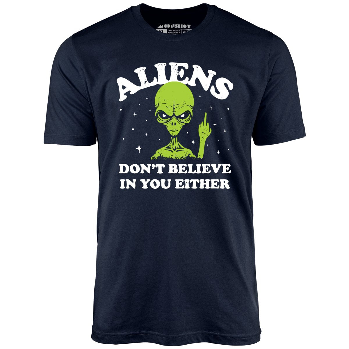Aliens Don't Believe in You Either - Unisex T-Shirt