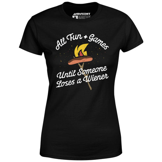 All Fun & Games Until Someone Loses a Wiener - Women's T-Shirt
