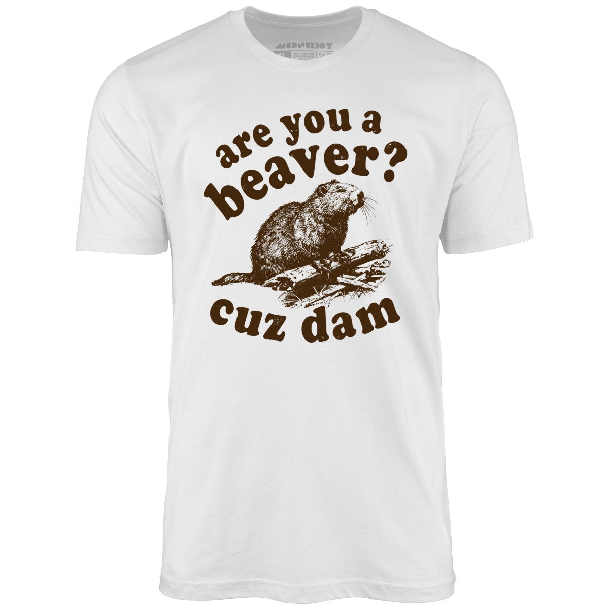 Are You a Beaver? Cuz Dam - Unisex T-Shirt