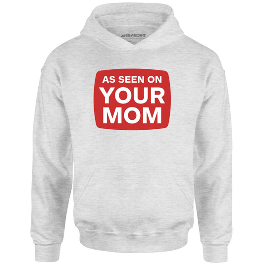 As Seen On Your Mom - Unisex Hoodie
