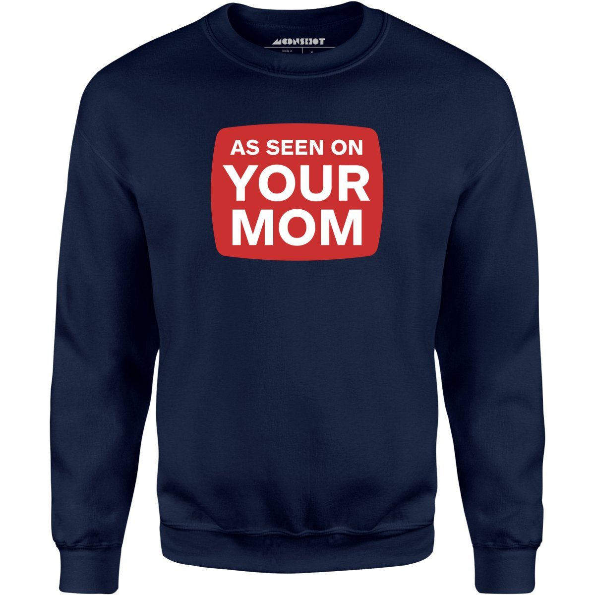 As Seen On Your Mom - Unisex Sweatshirt