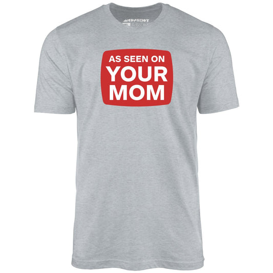 As Seen On Your Mom - Unisex T-Shirt
