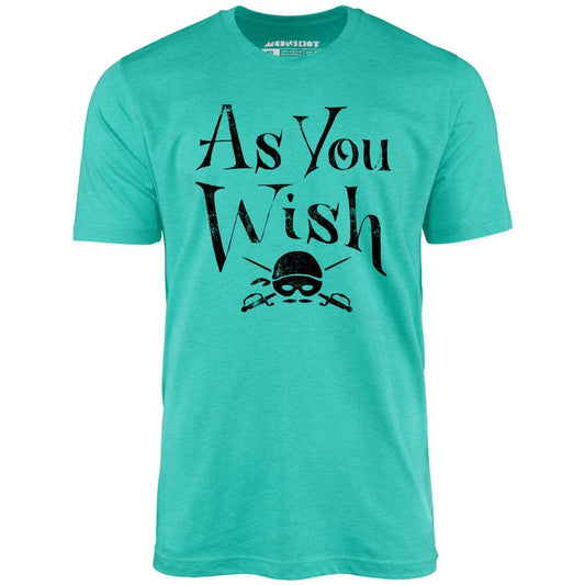 As You Wish - Unisex T-Shirt