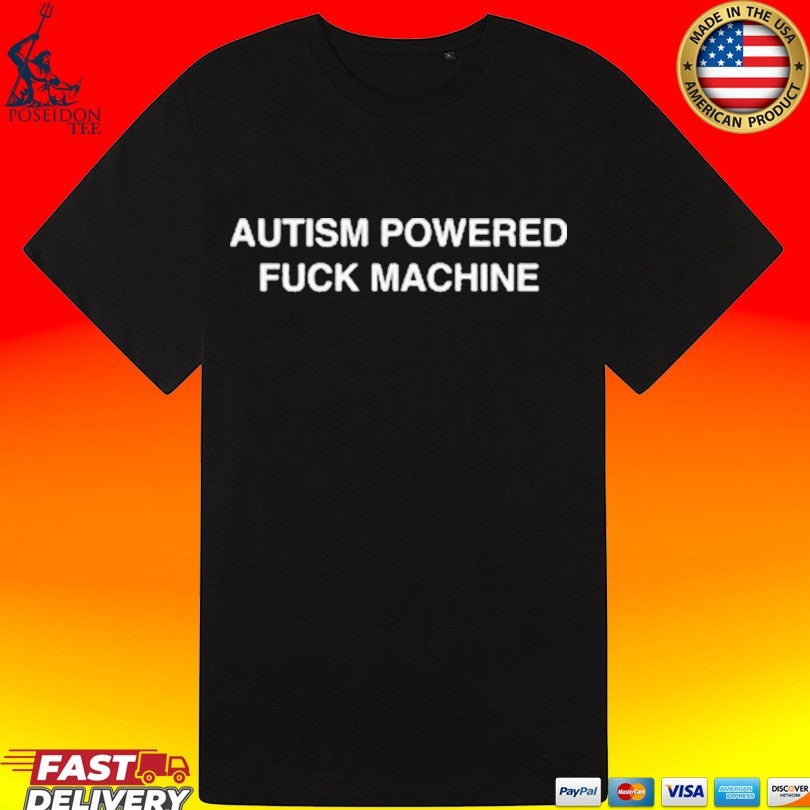 Autism Powered Fuck Machine T-shirt