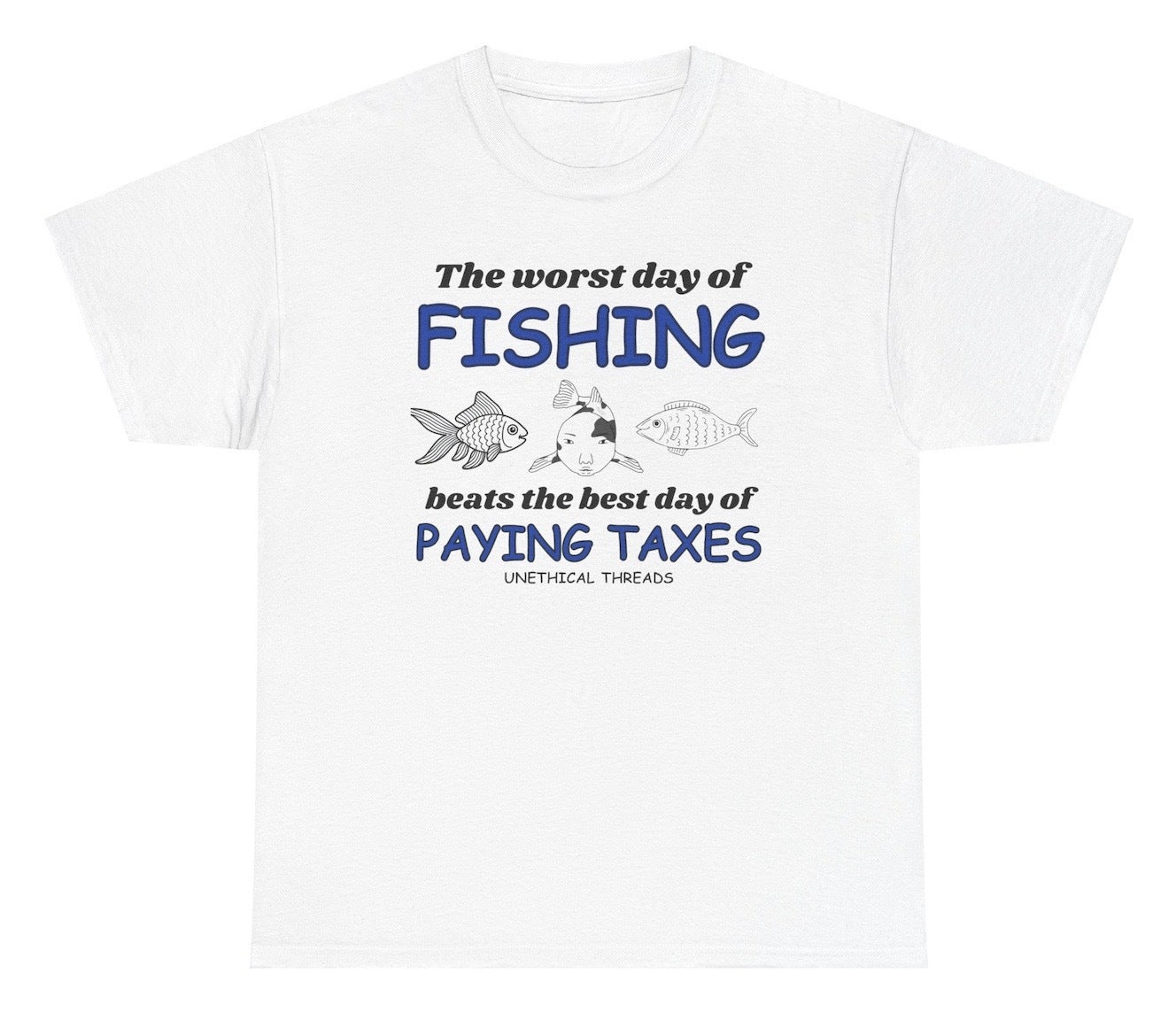 The Worst Day Of Fishing Beats Paying Taxes Tee - clothing by TeeHivey.com