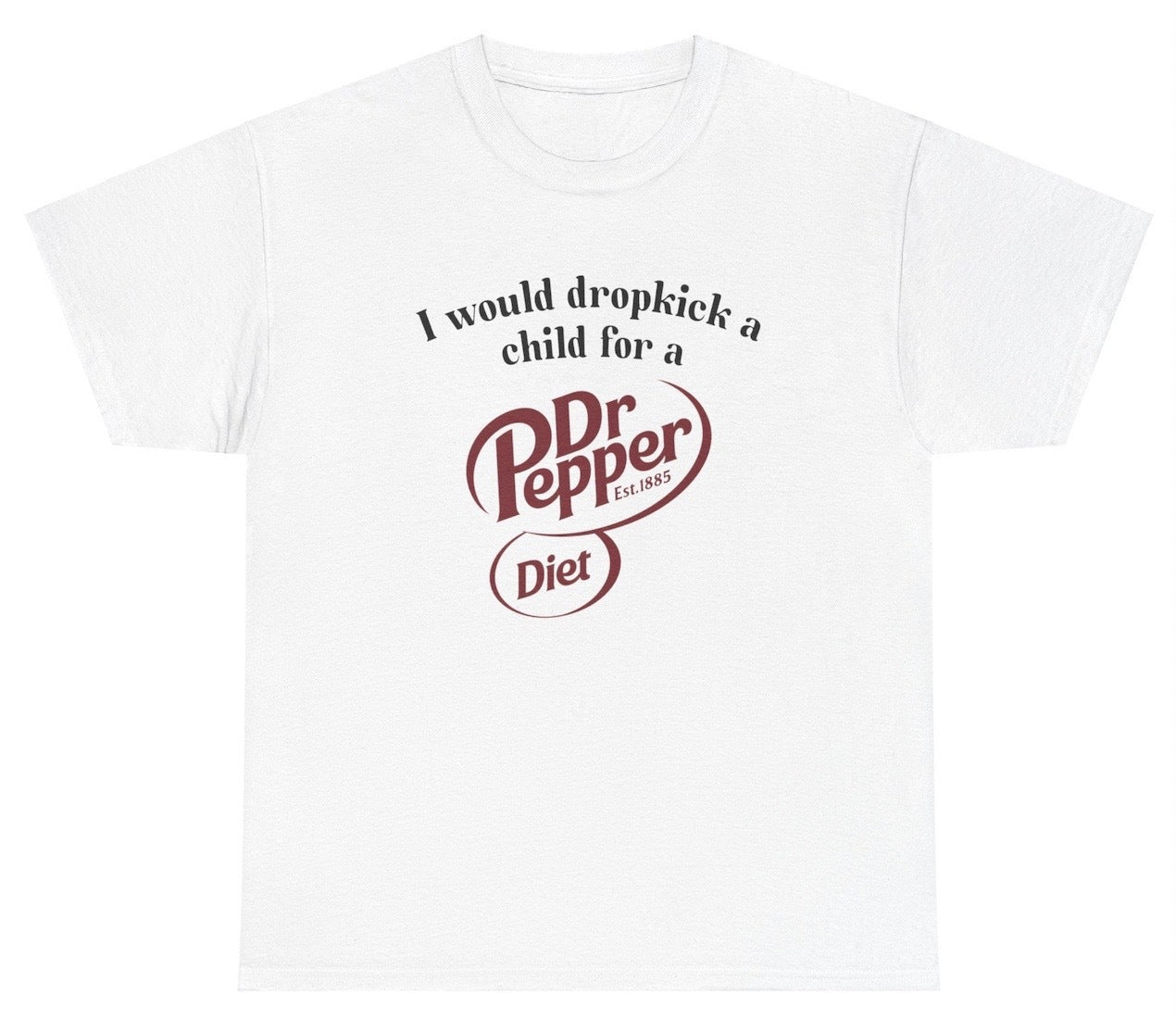 I Would Dropkick A Child For A Diet Dr. Pepper Tee