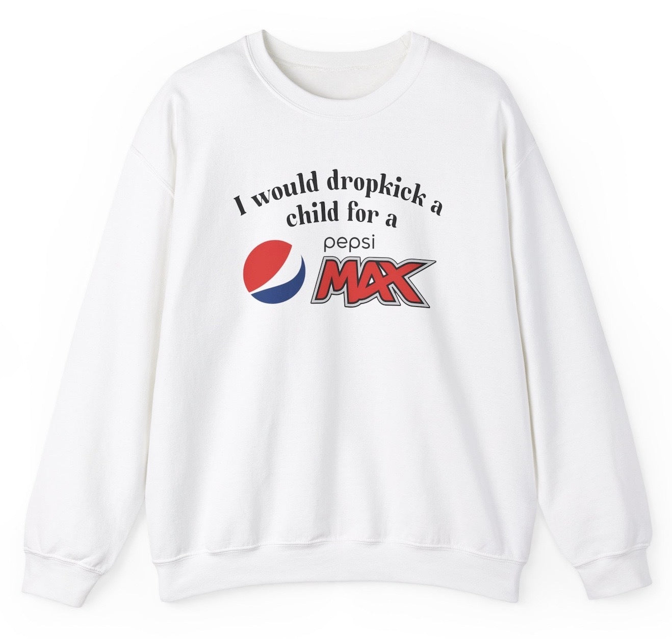 I Would Dropkick A Child For A Pepsi Max Sweatshirt - clothing by TeeHivey.com
