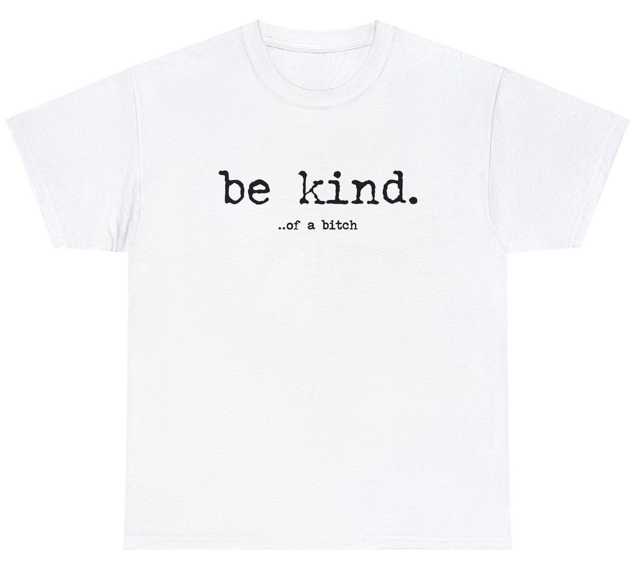 AAA Be Kind Of A Bitch Tee
