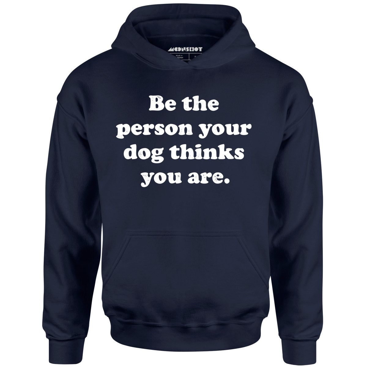 Be The Person Your Dog Thinks You Are - Unisex Hoodie