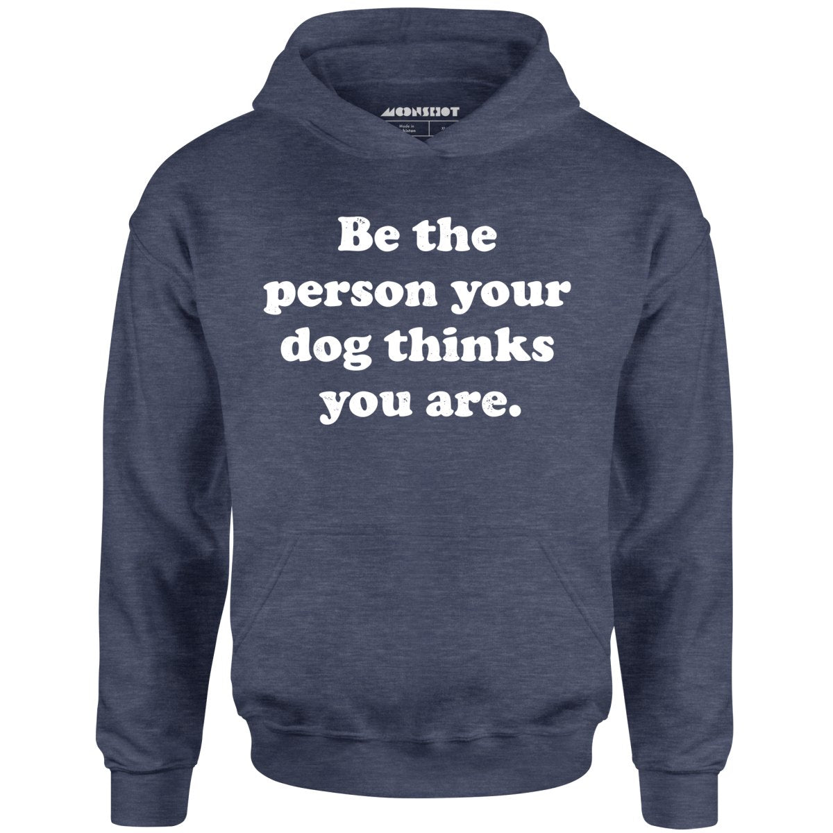 Be The Person Your Dog Thinks You Are - Unisex Hoodie