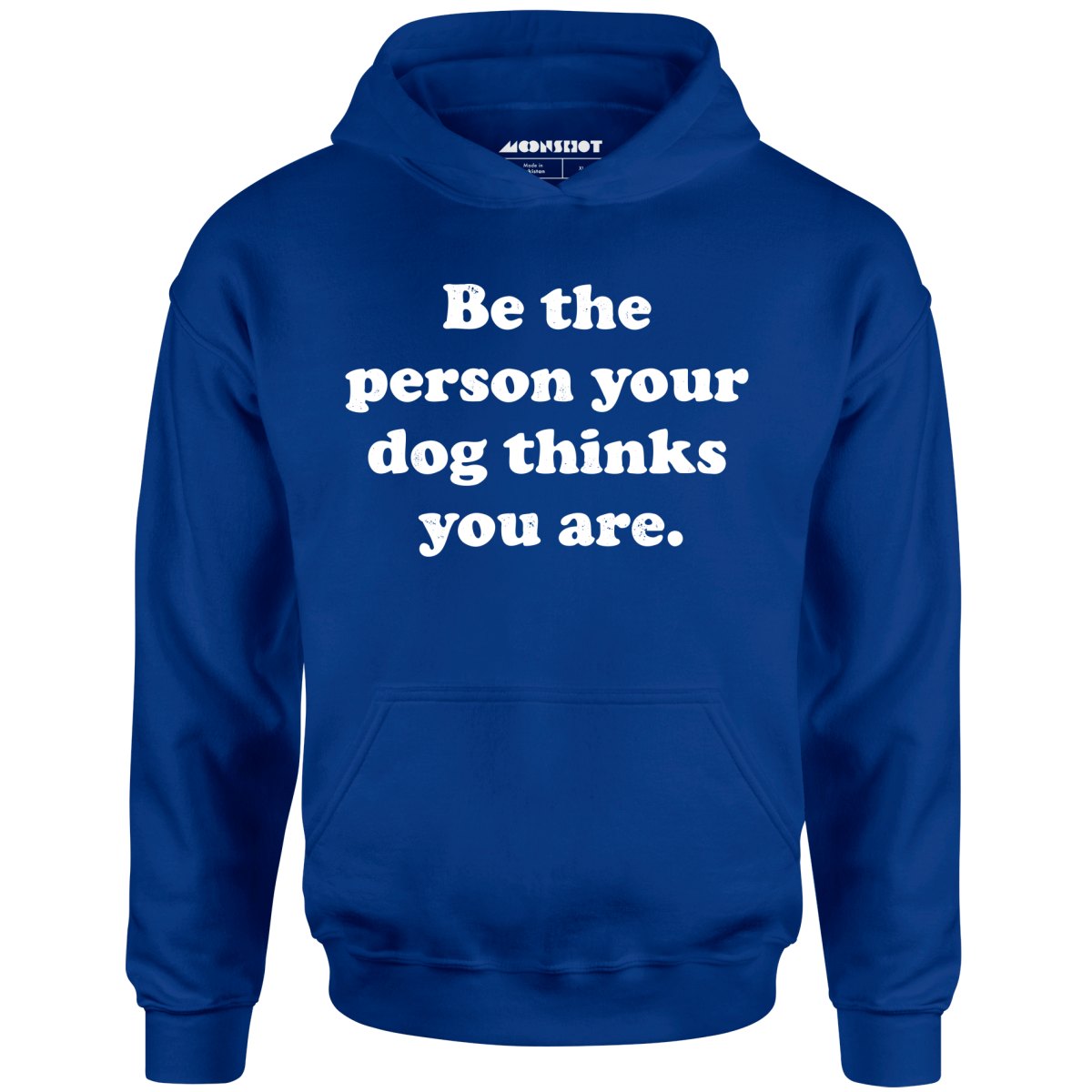 Be The Person Your Dog Thinks You Are - Unisex Hoodie