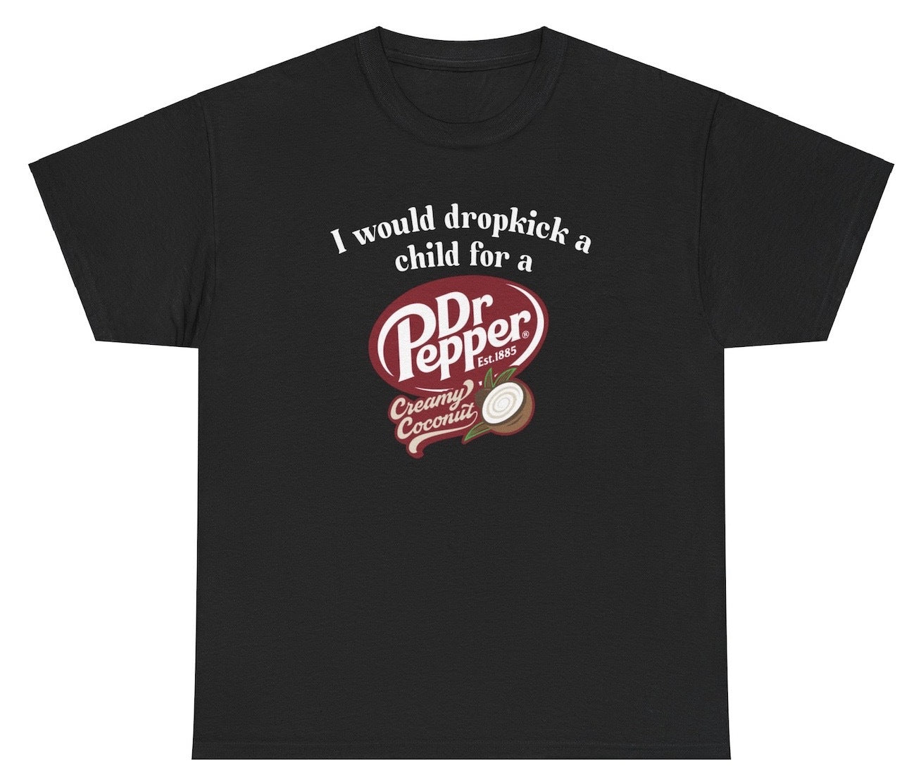 I Would Dropkick A Child Dr Pepper Coconut Tee - clothing by TeeHivey.com (Image 2)