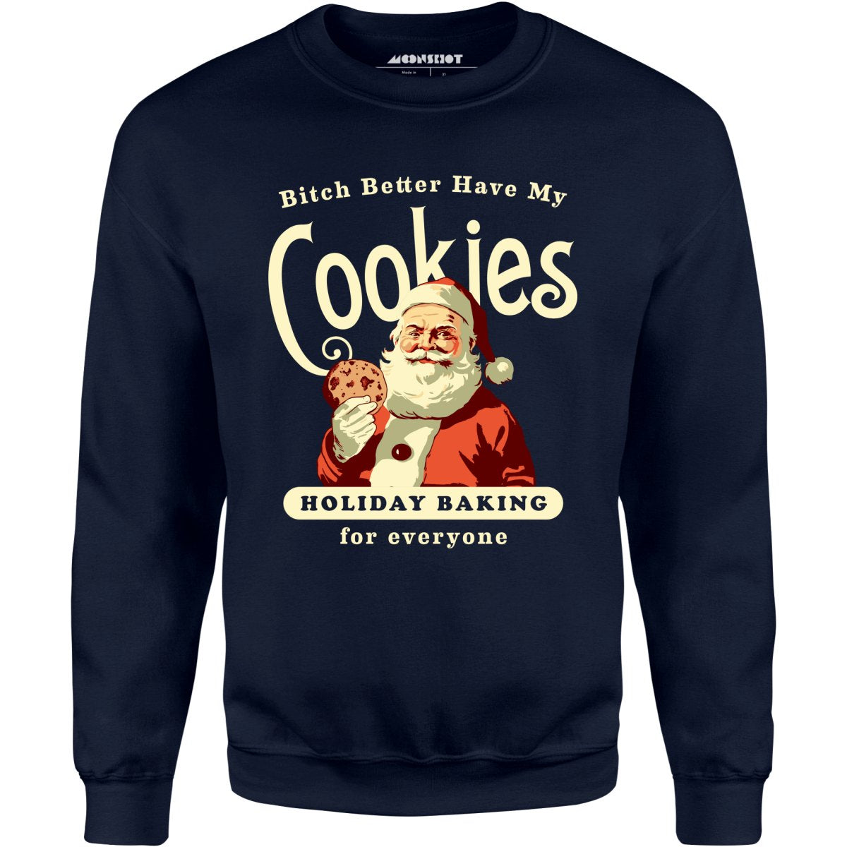 Bitch Better Have My Cookies Holiday Baking - Unisex Sweatshirt