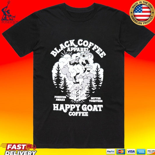 Black Coffee Forever Awake Better Together Happy Goat T-shirt