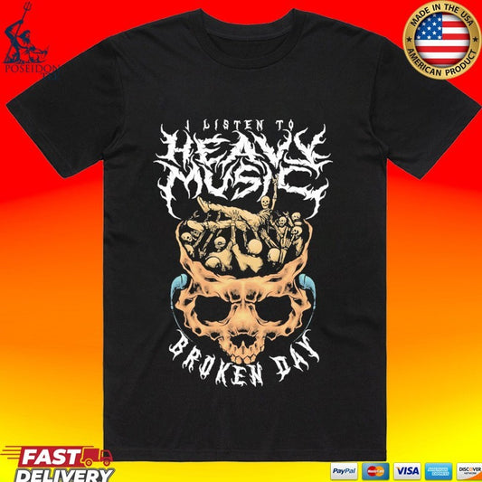 Brokenday I Listen To Heavy Broken Day Music T-shirt