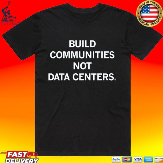 Build Communities Not Data Centers T-shirt