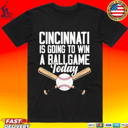 Cincinnati Is Going To Win A Ballgame Today T-shirt