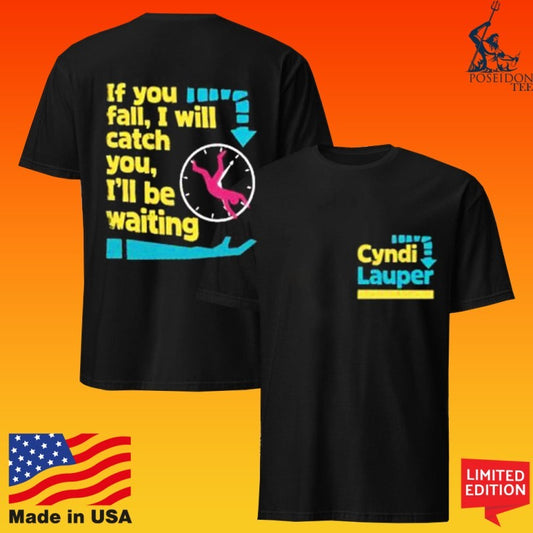 Cyndi Lauper If You Fall I Will Catch You I’ll Be Waiting T-shirt
