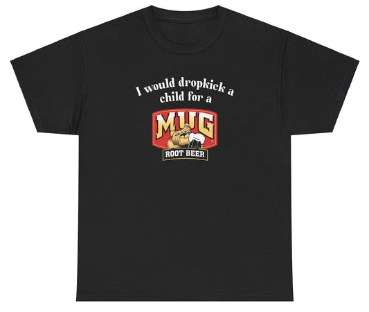 *NEW* I Would A Dropkick A Child For A Mug Root Beer Tee
