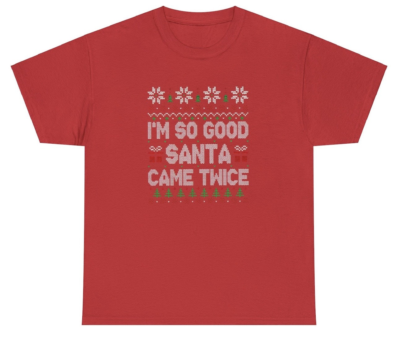 I'm So Good Santa Came Twice Tee