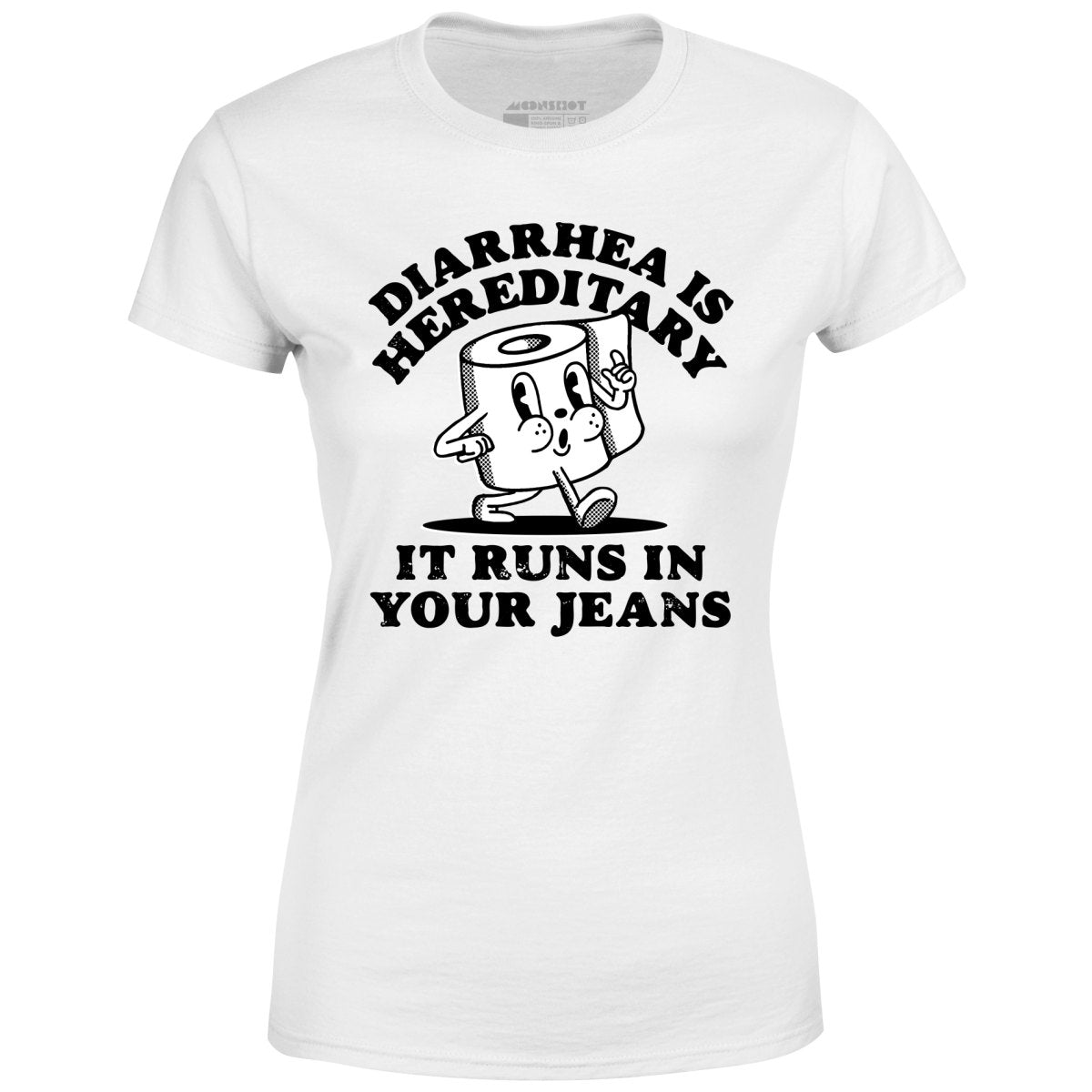 Diarrhea is Hereditary - Women's T-Shirt