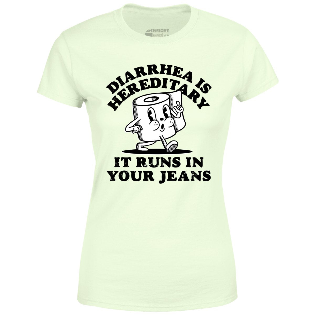Diarrhea is Hereditary - Women's T-Shirt