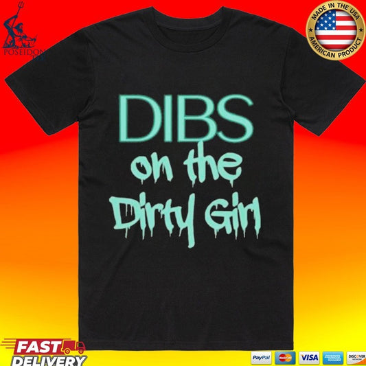 Dibs on the Dirty Girl T-shirt