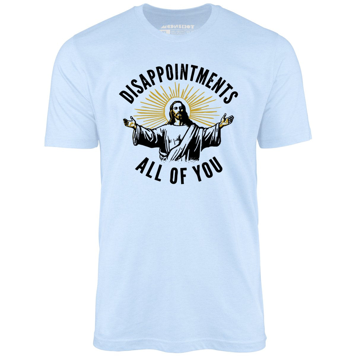 Disappointments All of You - Unisex T-Shirt