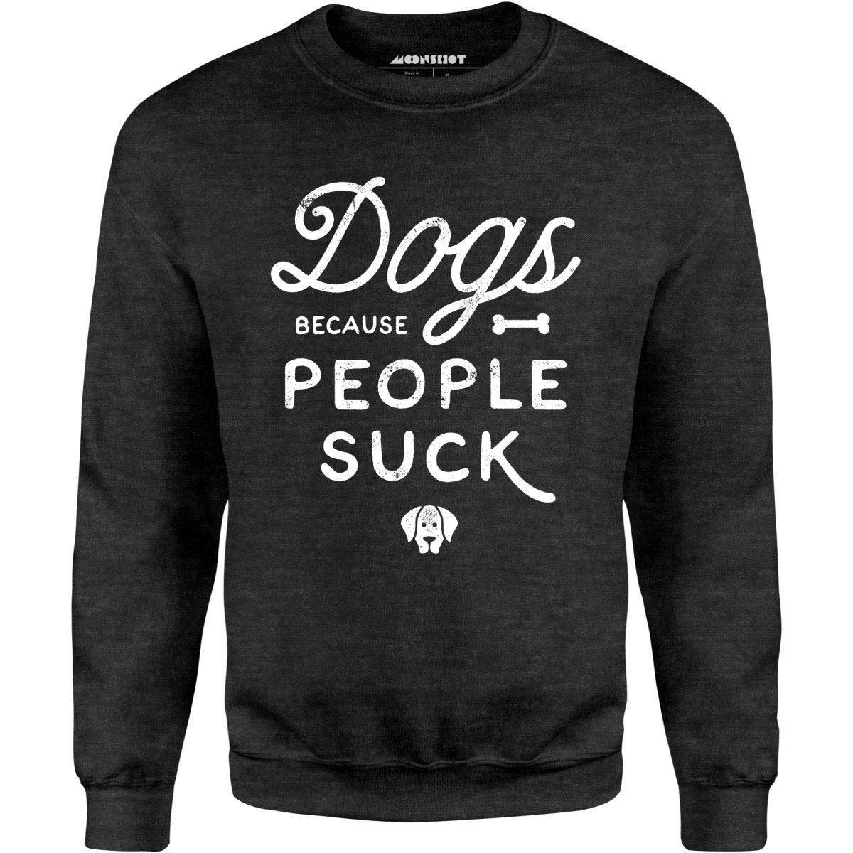Dogs Because People Suck - Unisex Sweatshirt