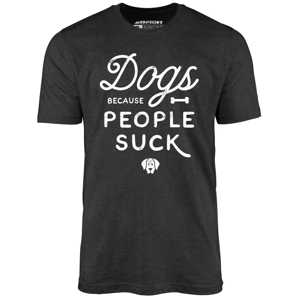 Dogs Because People Suck - Unisex T-Shirt