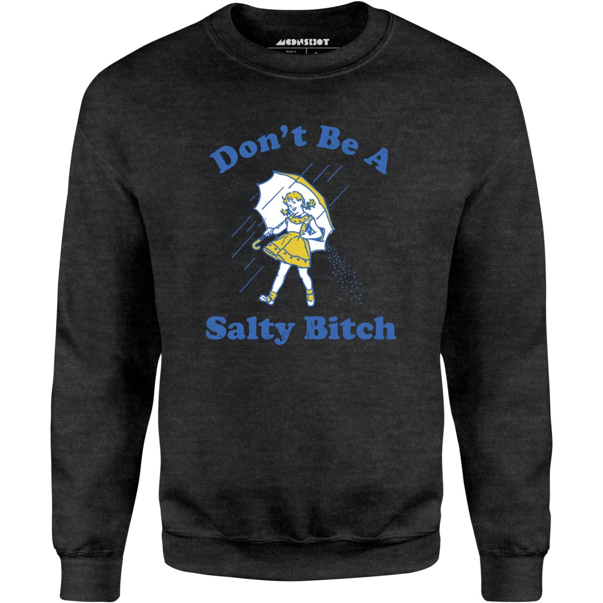 Don't Be a Salty Bitch - Unisex Sweatshirt