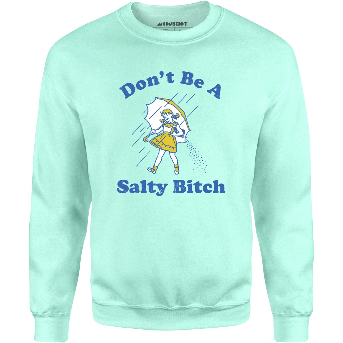 Don't Be a Salty Bitch - Unisex Sweatshirt